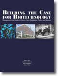 Building the Case for Biotechnology: Management Case Studies in Science, Laws, Regulations, Politics, and Business